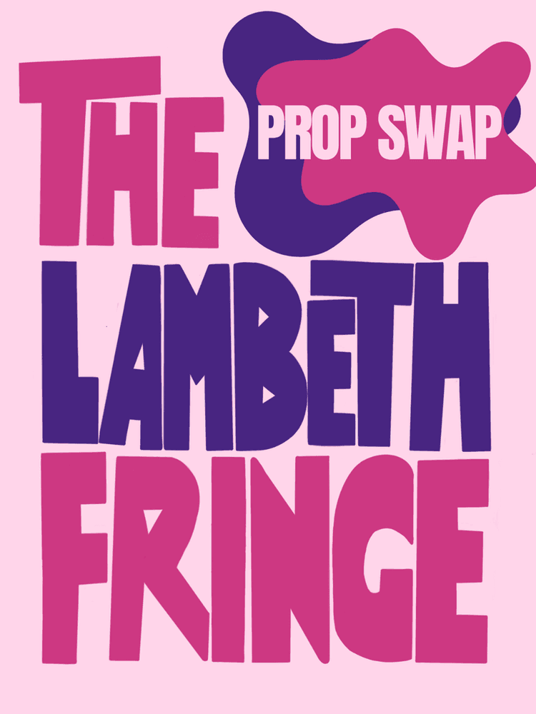 The Lambeth Fringe Prop Swap!